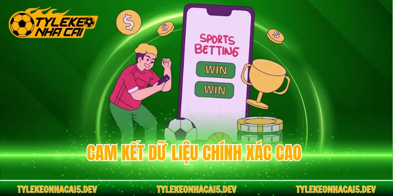 Cam kết dữ liệu chính xác cao