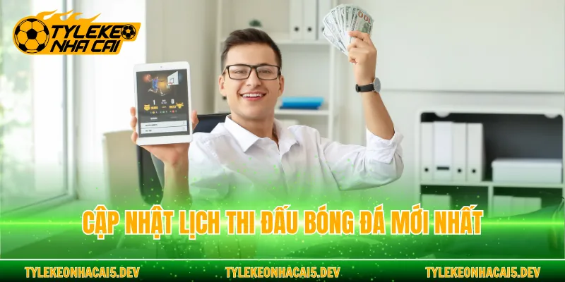 Cập nhật lịch thi đấu bóng đá mới nhất