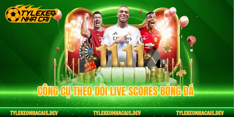 Công cụ theo dõi Live Scores bóng đá