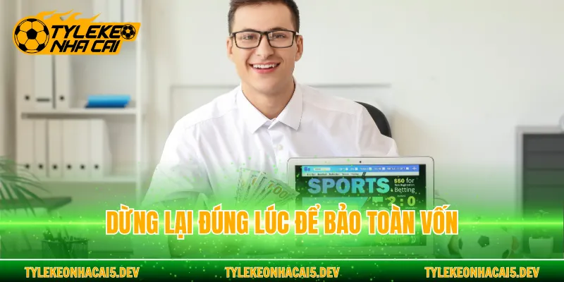 Dừng lại đúng lúc để bảo toàn vốn