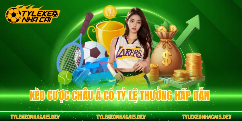 Kèo cược châu Á có tỷ lệ thưởng hấp dẫn