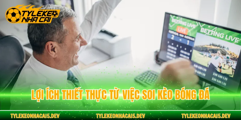Lợi ích thiết thực từ việc soi kèo bóng đá