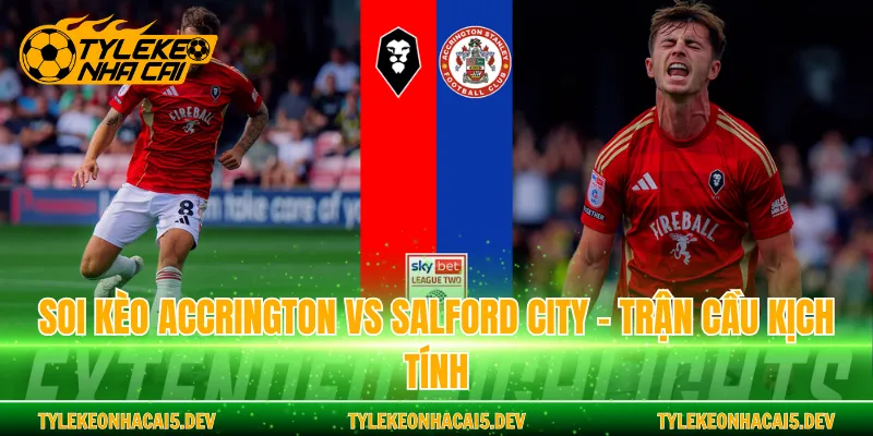 Soi Kèo Accrington vs Salford City - Trận Cầu Kịch Tính