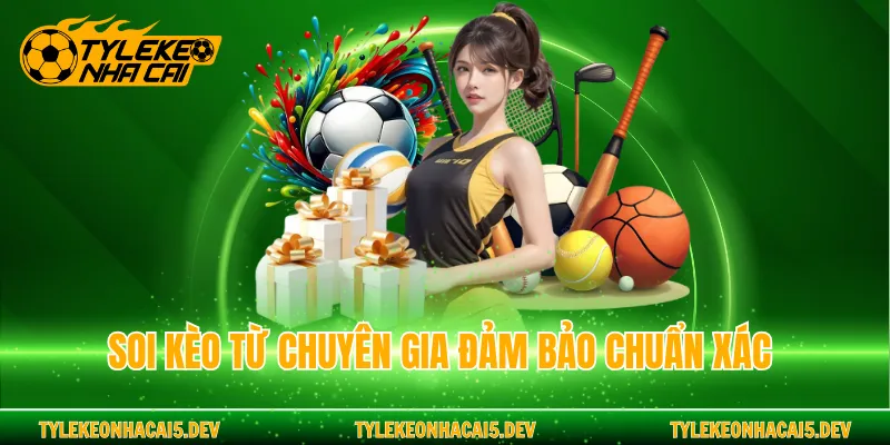 Soi kèo từ chuyên gia đảm bảo chuẩn xác