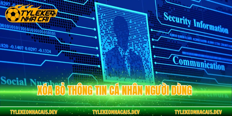 Xóa bỏ thông tin cá nhân người dùng
